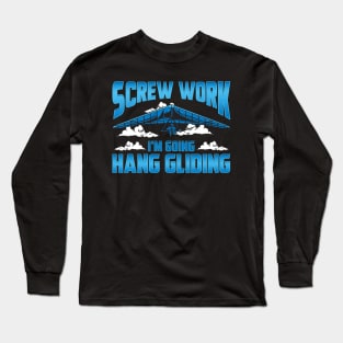 Funny Screw Work I'm Going Hang Gliding Hangliding Long Sleeve T-Shirt